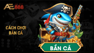 Cách chơi bắn cá